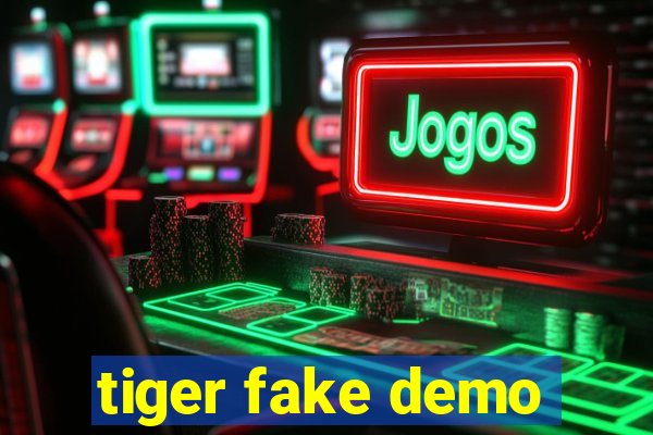 tiger fake demo